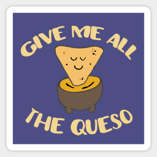 "Give me all the queso" in yellow letters - Food of the World: Mexico Magnet